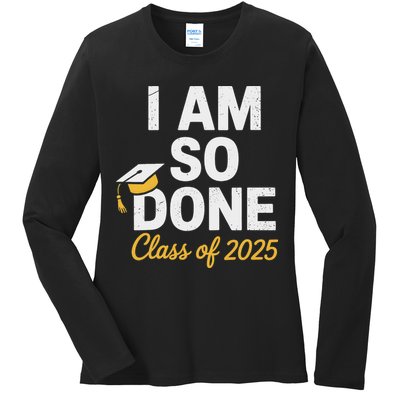 Class Of 2025 I Am So Done Graduation For Him Her Senior 25 Ladies Long Sleeve Shirt