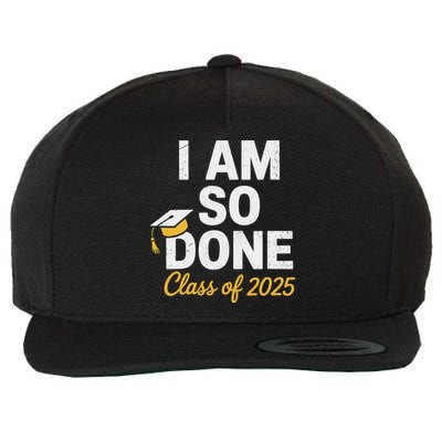 Class Of 2025 I Am So Done Graduation For Him Her Senior 25 Wool Snapback Cap