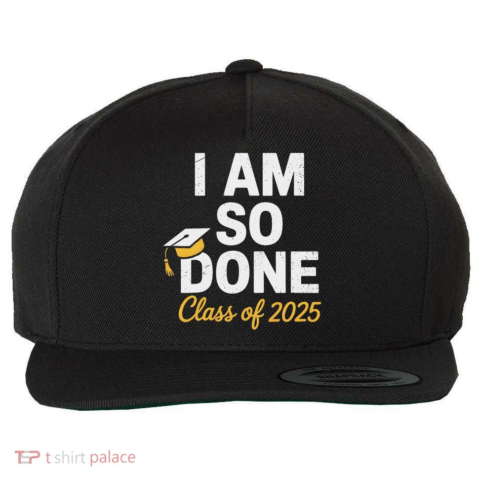 Class Of 2025 I Am So Done Graduation For Him Her Senior 25 Wool Snapback Cap