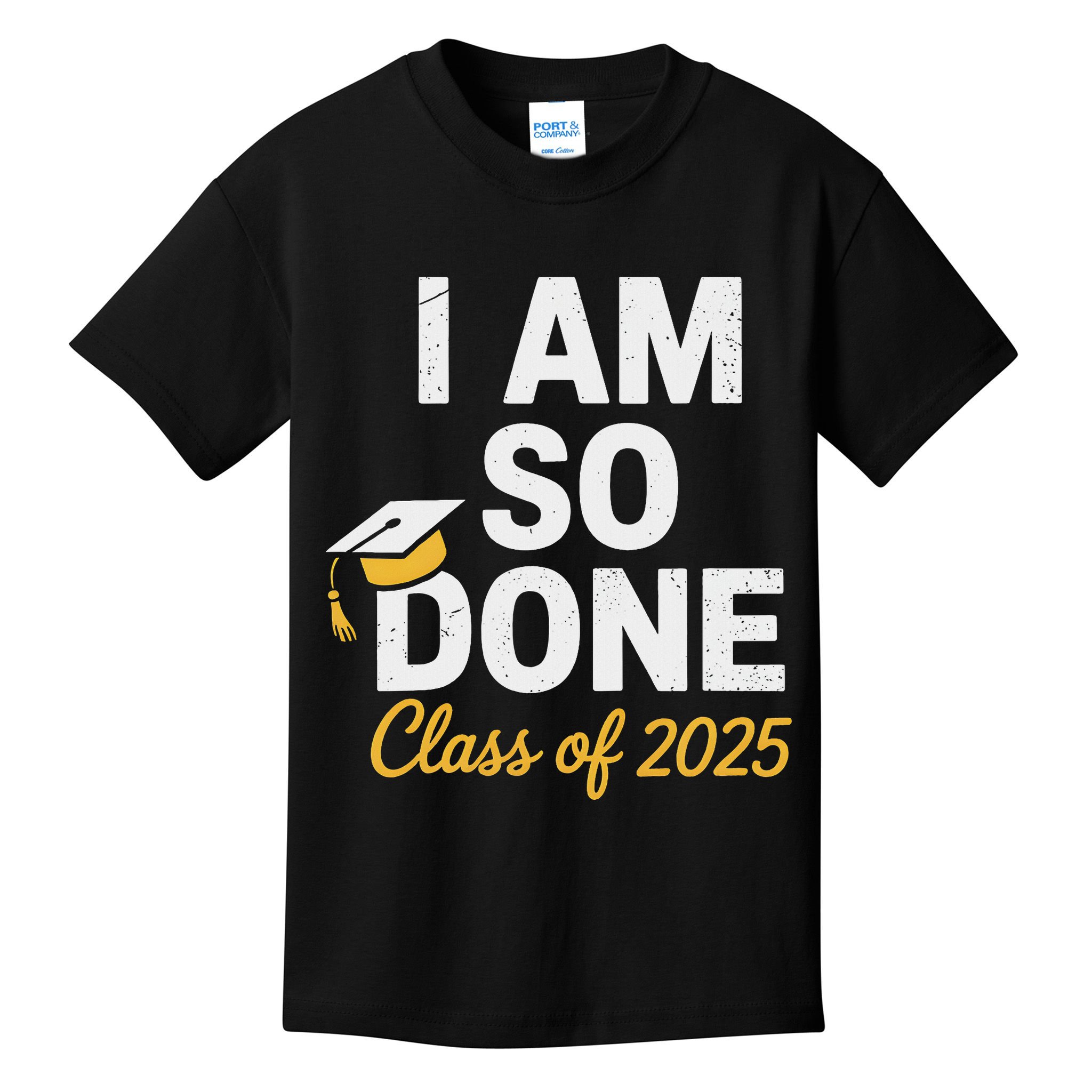 Class Of 2025 I Am So Done Graduation For Him Her Senior 25 Kids T-Shirt