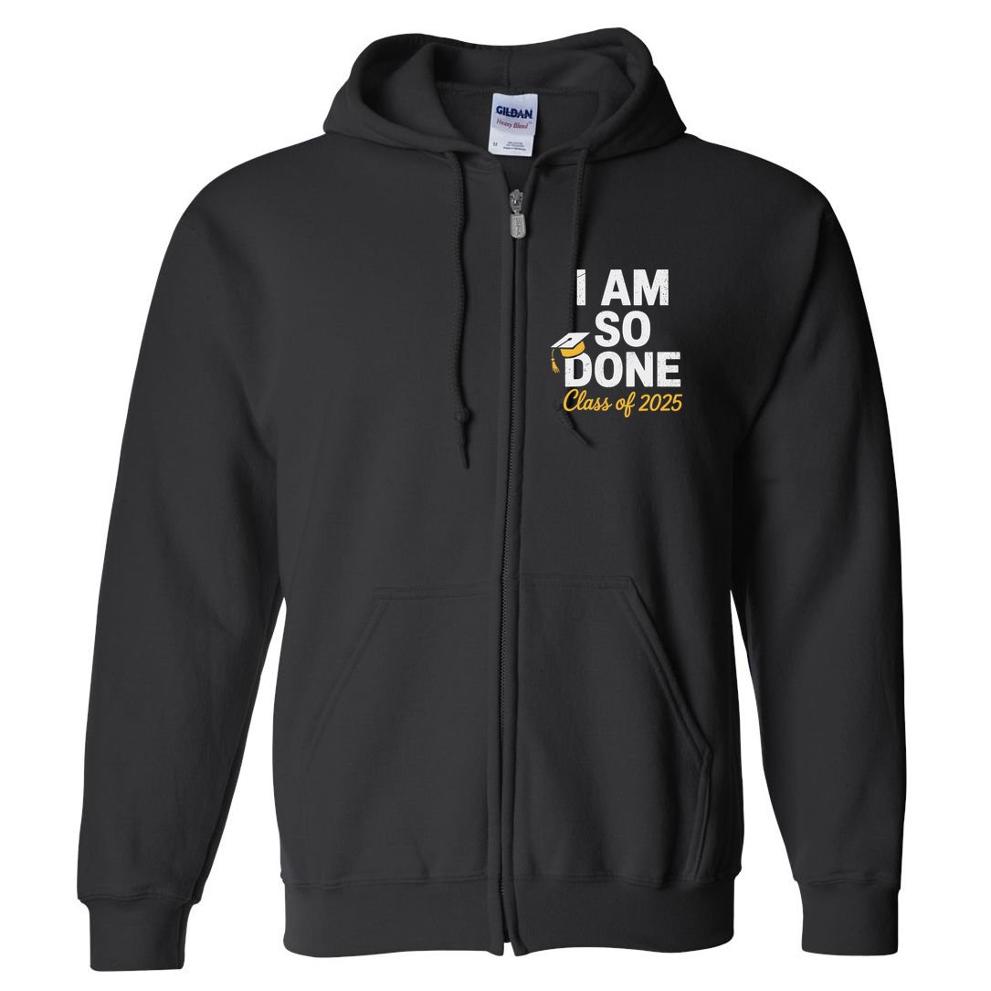 Class Of 2025 I Am So Done Graduation For Him Her Senior 25 Full Zip Hoodie