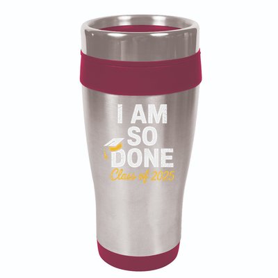 Class Of 2025 I Am So Done Graduation For Him Her Senior 25 16oz Travel Tumbler