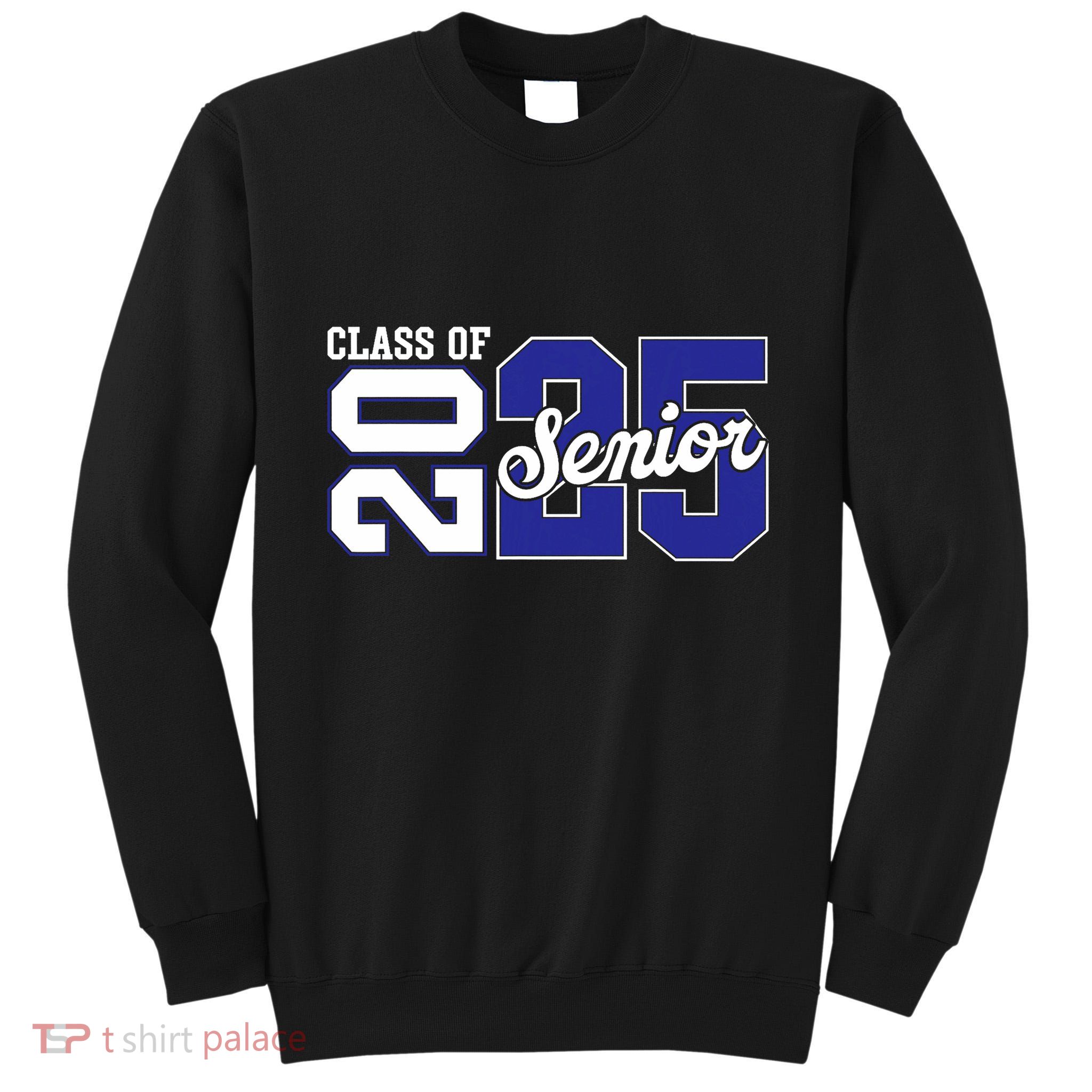 Class Of 2025 Senior 2025 Back To School 2025 Graduation 25 Tall Sweatshirt