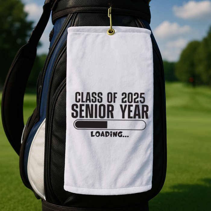 Class Of 2025 Senior Year Loading Funny Senior 2025 Golf Towel