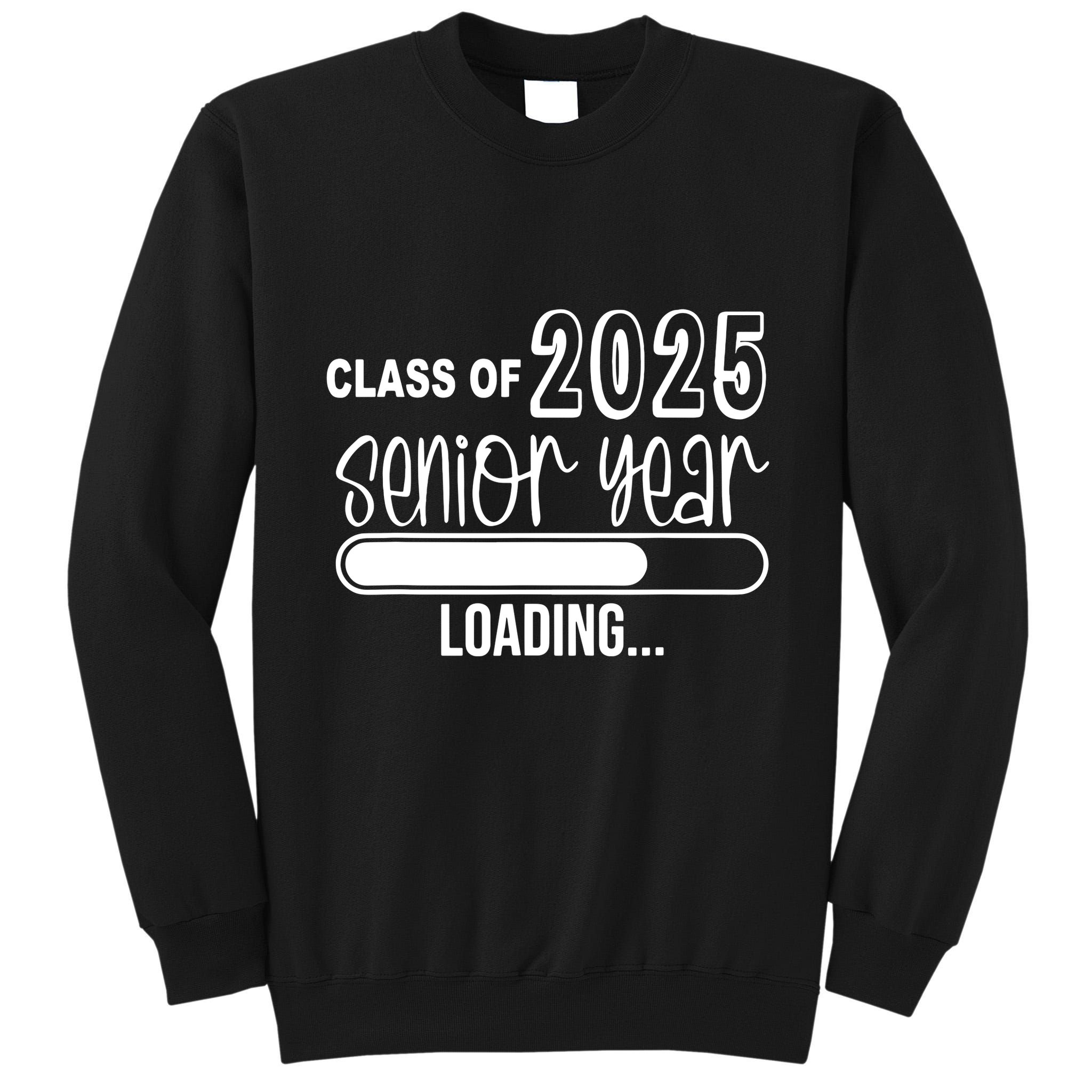 Class Of 2025 Senior Year Loading Senior 2025 Tall Sweatshirt