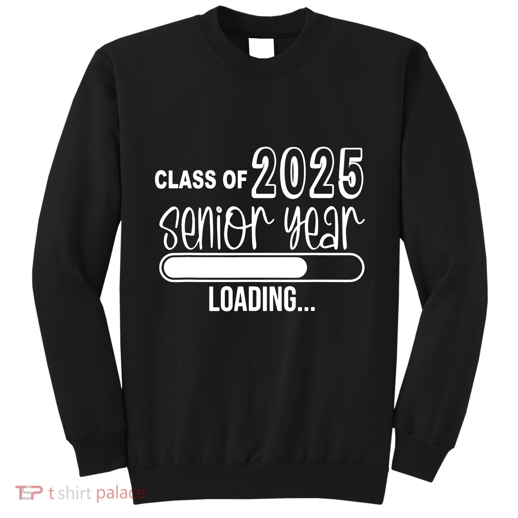 Class Of 2025 Senior Year Loading Senior 2025 Tall Sweatshirt