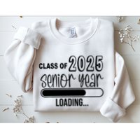 Class Of 2025 Senior Year Loading Senior 2025 Sweatshirt