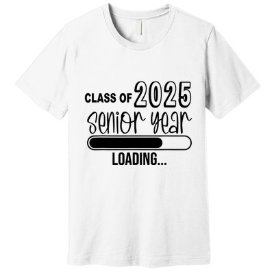 Class Of 2025 Senior Year Loading Senior 2025 Premium T-Shirt