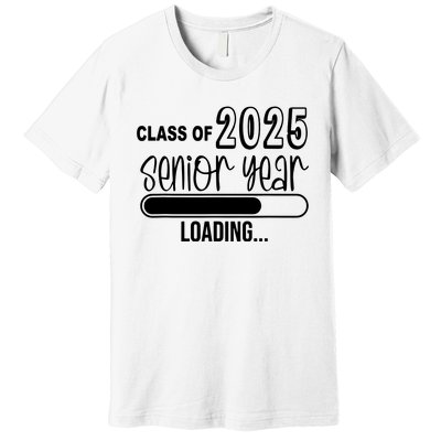 Class Of 2025 Senior Year Loading Senior 2025 Premium T-Shirt