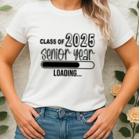 Class Of 2025 Senior Year Loading Senior 2025 Womens T-Shirt