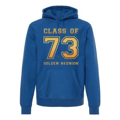 Class Of 73 1973 Class Reunion 50th Golden Reunion Slogan Premium Hoodie