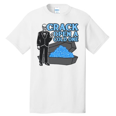 Crack Open A Cold One Tall T-Shirt