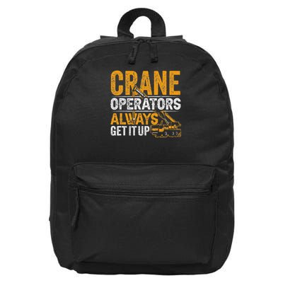 Crane Operators Always Get It Up Operate Cranes Operator 16 in Basic Backpack