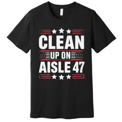 Clean On Aisle 47 Impeach Trump Funny Patriotic President Premium T-Shirt