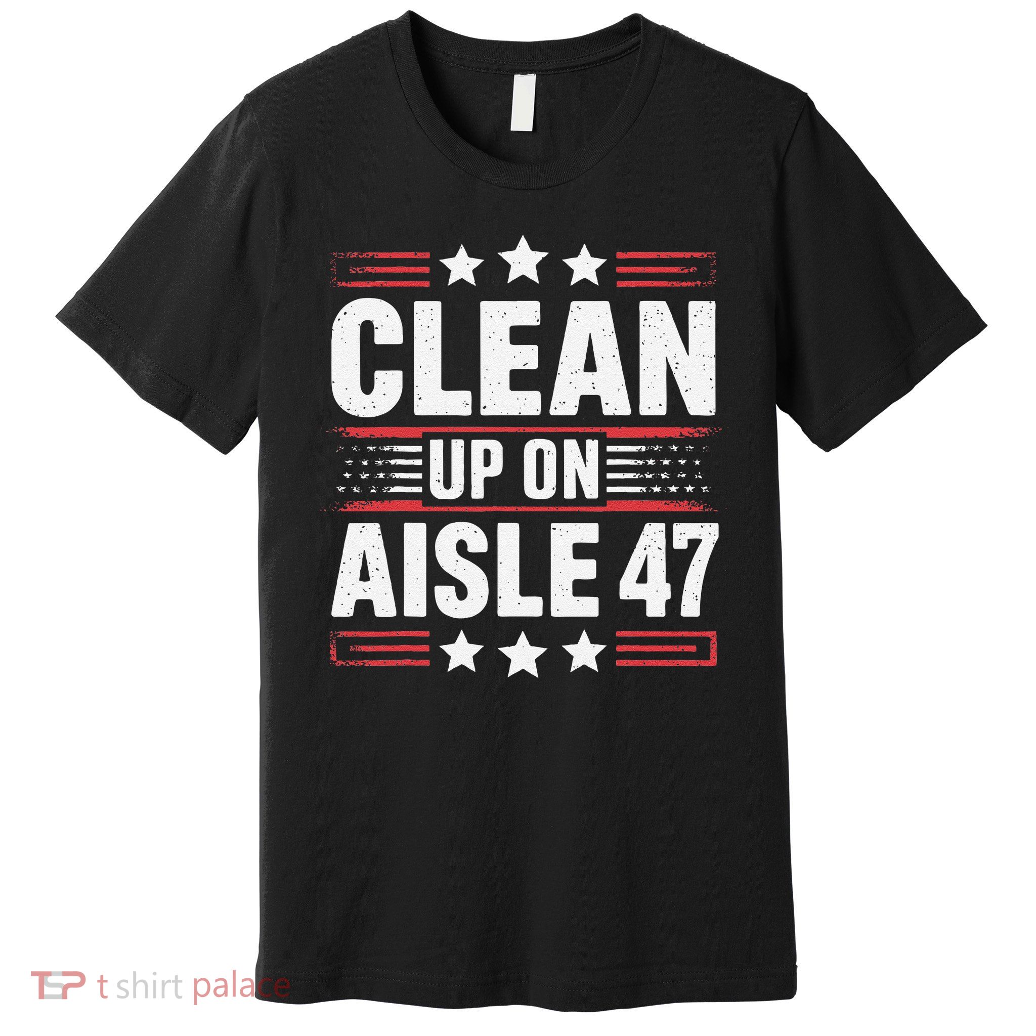 Clean On Aisle 47 Impeach Trump Funny Patriotic President Premium T-Shirt