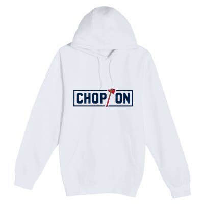 Chop On Atlanta Baseball Premium Pullover Hoodie