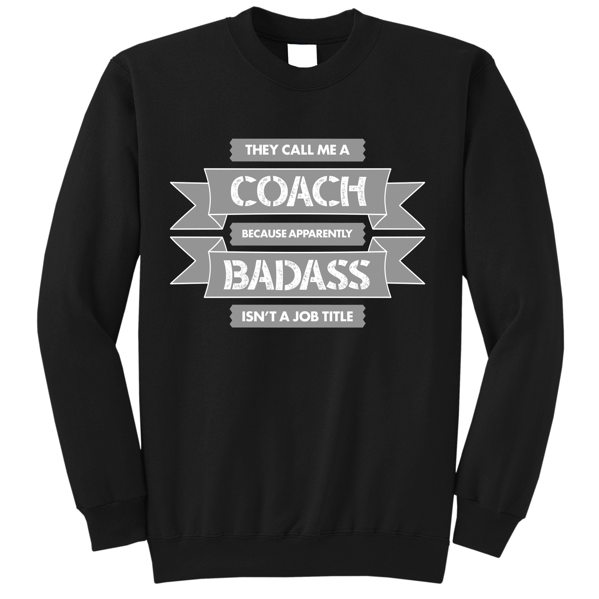 Coach Because Badass Isn't A Job Title Sweatshirt