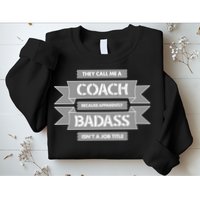 Coach Because Badass Isn't A Job Title Sweatshirt