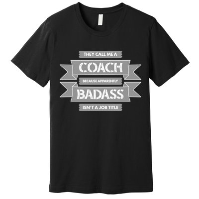 Coach Because Badass Isn't A Job Title Premium T-Shirt