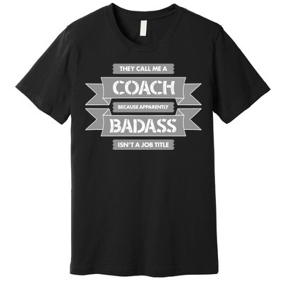 Coach Because Badass Isn't A Job Title Premium T-Shirt