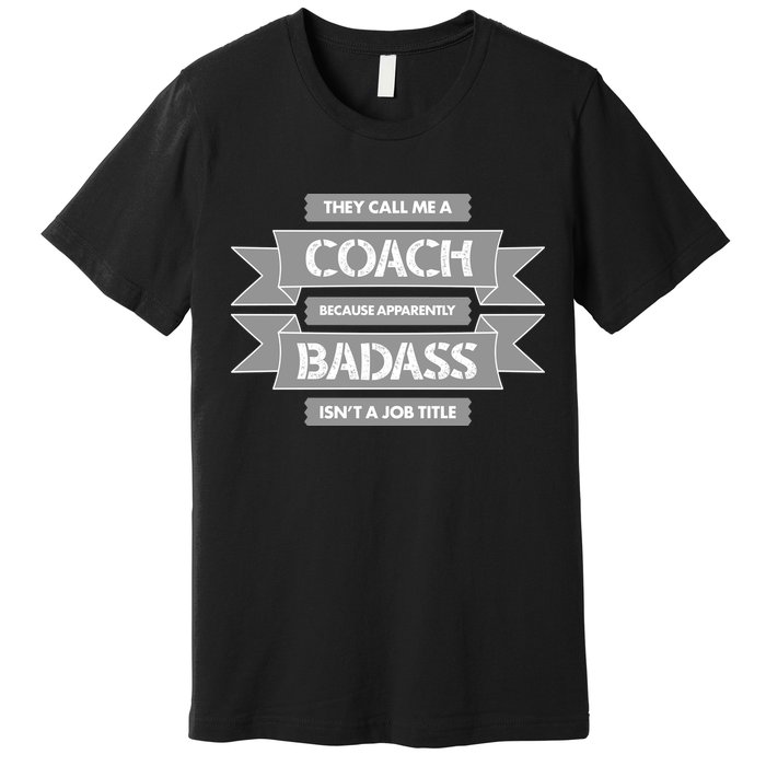 Coach Because Badass Isn't A Job Title Premium T-Shirt