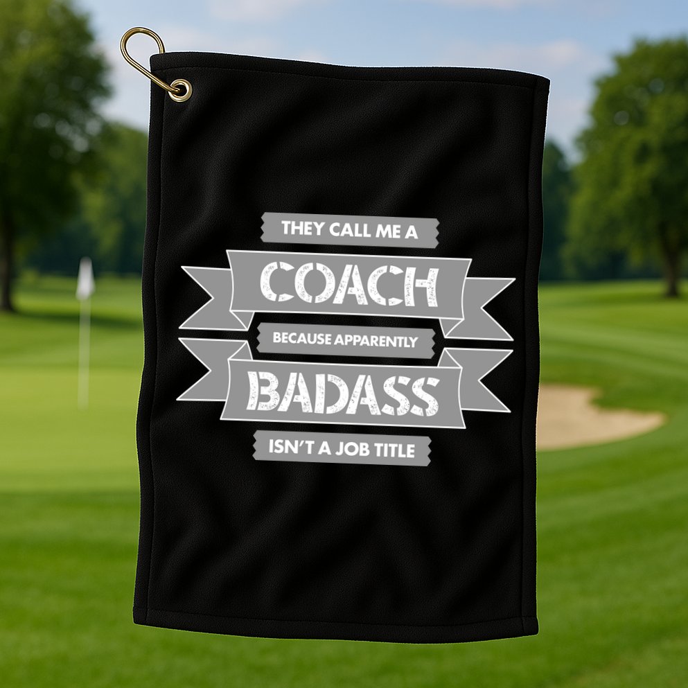 Coach Because Badass Isn't A Job Title Golf Towel