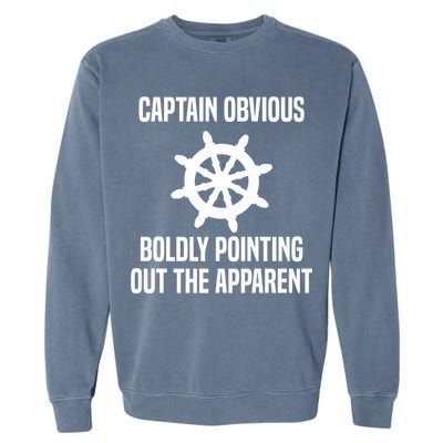 Captain Obvious Boldly Pointing Out The Apparent Sarcasm Garment-Dyed Sweatshirt