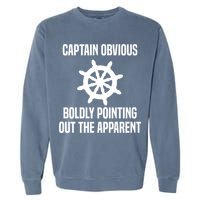 Captain Obvious Boldly Pointing Out The Apparent Sarcasm Garment-Dyed Sweatshirt