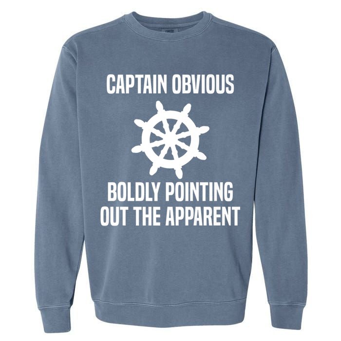 Captain Obvious Boldly Pointing Out The Apparent Sarcasm Garment-Dyed Sweatshirt