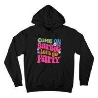 Come On Bar Bie Lets Go Party Hoodie