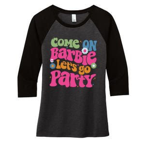 Come On Bar Bie Lets Go Party Women's Tri-Blend 3/4-Sleeve Raglan Shirt