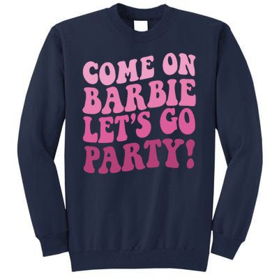 Come On Barbe Lets Go Party! Tall Sweatshirt