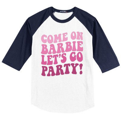 Come On Barbe Lets Go Party! Baseball Sleeve Shirt