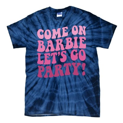 Come On Barbe Lets Go Party! Tie-Dye T-Shirt