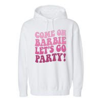 Come On Barbe Lets Go Party! Garment-Dyed Fleece Hoodie