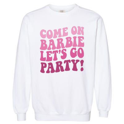 Come On Barbe Lets Go Party! Garment-Dyed Sweatshirt