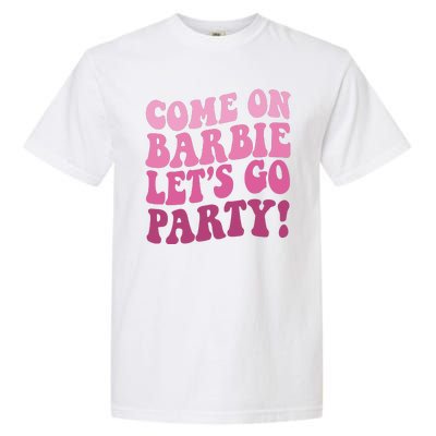 Come On Barbe Lets Go Party! Garment-Dyed Heavyweight T-Shirt