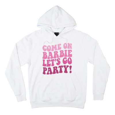 Come On Barbe Lets Go Party! Hoodie