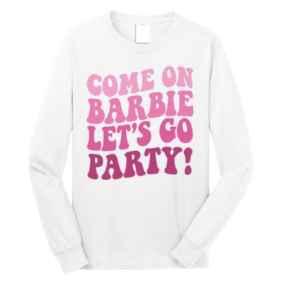 Come On Barbe Lets Go Party! Long Sleeve Shirt