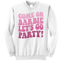 Come On Barbe Lets Go Party! Sweatshirt