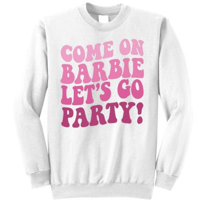 Come On Barbe Lets Go Party! Sweatshirt