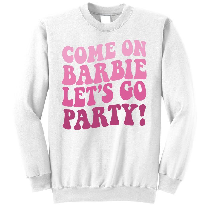 Come On Barbe Lets Go Party! Sweatshirt