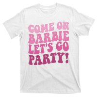 Come On Barbe Lets Go Party! T-Shirt