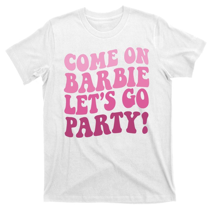 Come On Barbe Lets Go Party! T-Shirt