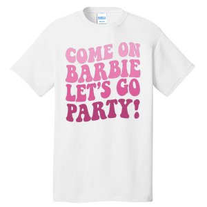 Come On Barbe Lets Go Party! Tall T-Shirt