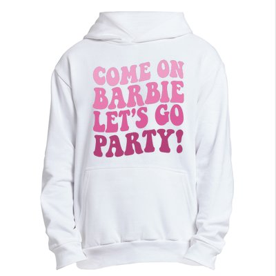 Come On Barbe Lets Go Party! Urban Pullover Hoodie