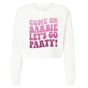 Come On Barbe Lets Go Party! Cropped Pullover Crew