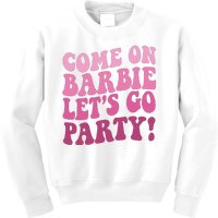 Come On Barbe Lets Go Party! Kids Sweatshirt