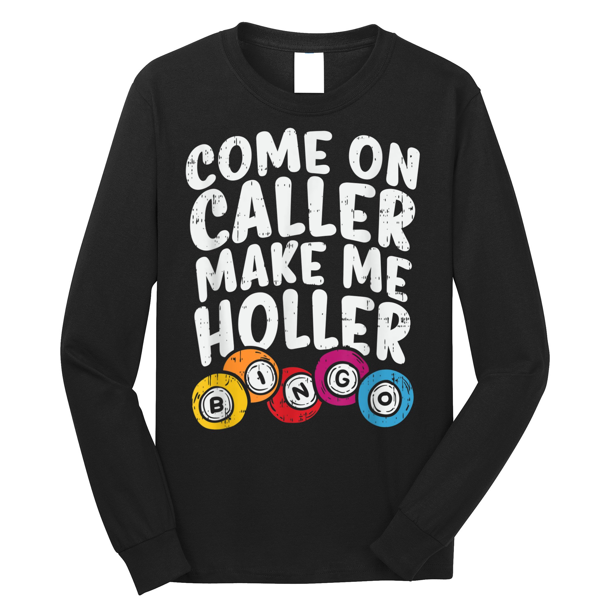 Come On Caller Make Me Holler Bingo Funny Player Quote Long Sleeve Shirt
