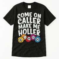 Come On Caller Make Me Holler Bingo Funny Player Quote Tall T-Shirt